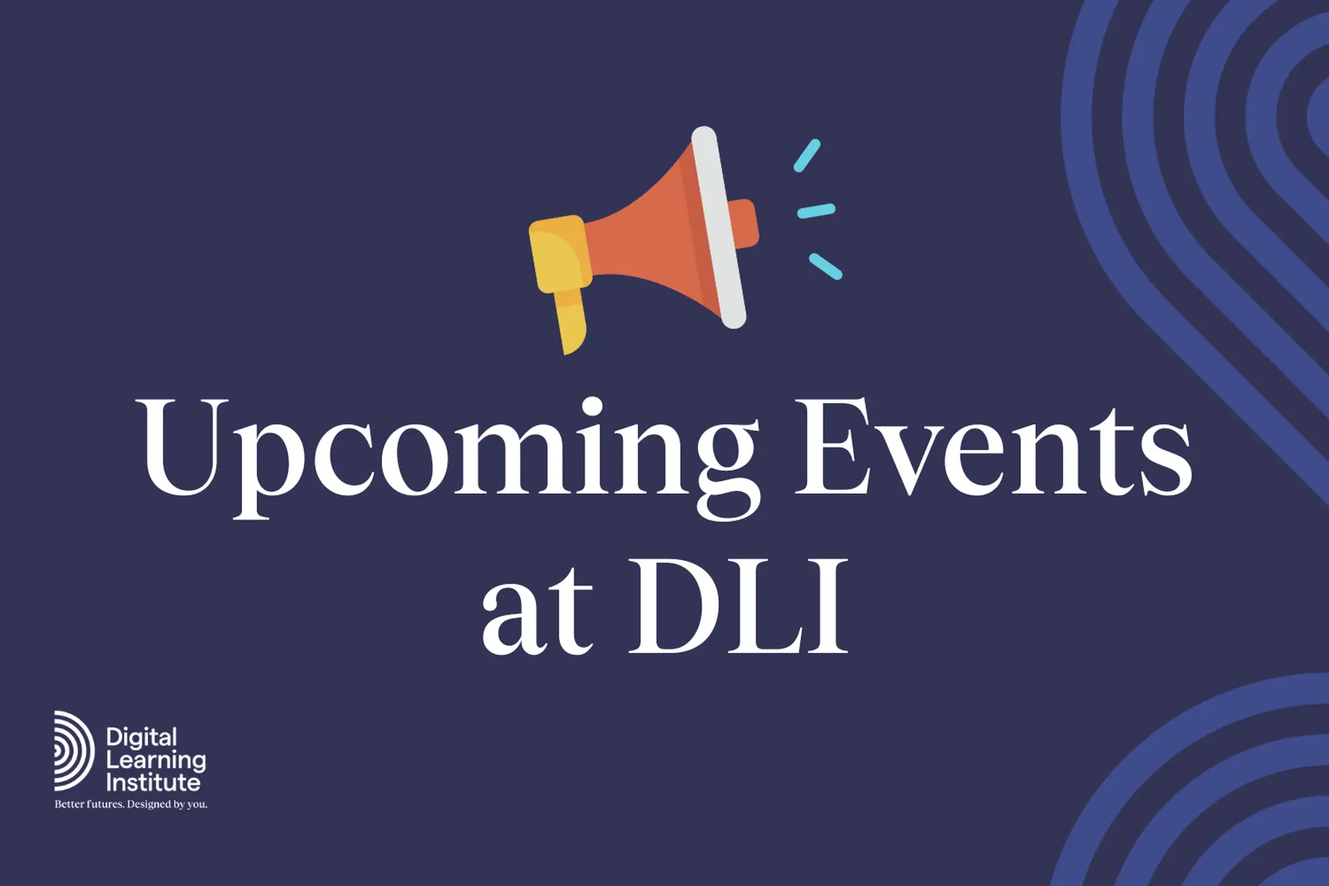 Preview our Upcoming Events at DLI 