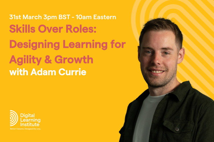 Skills Over Roles: Designing Learning for Agility & Growth with Adam Currie